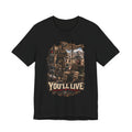 YOU'LL LIVE — T-Shirt — Bella+Canvas Lightweight Tee